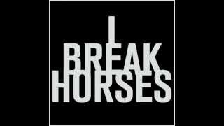 I Break Horses  - Empty Bottles