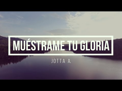 🔵 MUESTRAME TU GLORIA (con Letra) por Jotta A