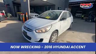 Car Wrecking - Hyundai Accent 2016  (1LG7NB)