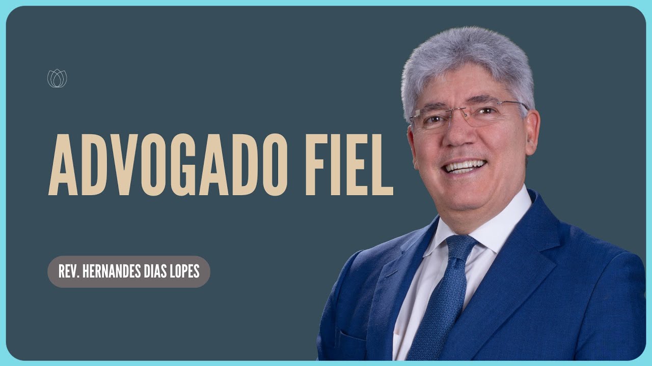 JESUS, O ADVOGADO FIEL | Rev. Hernandes Dias Lopes | Igreja Presbiteriana de Pinheiros