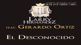 El Desconocido - Larry Hernandez Ft Gerardo Ortiz (Estreno 2015)
