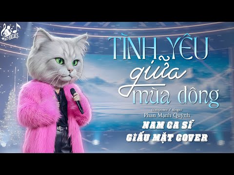 TÌNH YÊU GIỮA MÙA ĐÔNG - Phan Mạnh Quỳnh | Nam Ca Sĩ Giấu Mặt Cover | Vì Tình Yêu Sẽ Xóa Tan...
