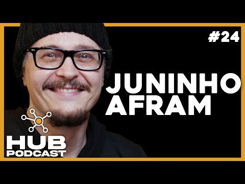 JUNINHO AFRAM I HUB Podcast - EP 24