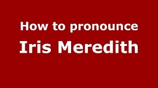 How to pronounce Iris Meredith