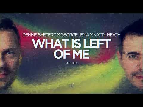 Dennis Sheperd x George Jema x Katty Heath - What Is Left Of Me