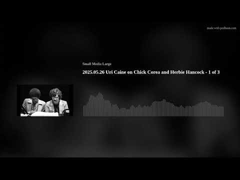2025.05.26 Uri Caine on Chick Corea and Herbie Hancock - 1 of 3