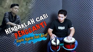 Download lagu Hendaklah Cari Pengganti - Arief  Ft Koplo Again mp3