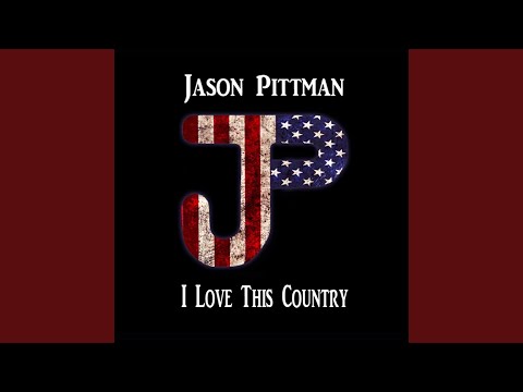 I Love This Country - Jason Pittman