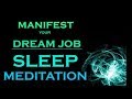 MANIFEST Your DREAM JOB ~ SLEEP MEDITATION~ While You Sleep MANIFEST Your DREAM JOB ~ SLEEP MEDITATION~ While You Sleep