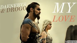 Daenerys & Drogo- My Love
