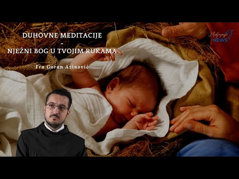 Nježni Bog u tvojim rukama - Fra Goran Azinović - Duhovna Meditacija 84.