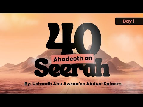 40 Hadith on the Seerah of prophet Muhammad ﷺ | Day 1