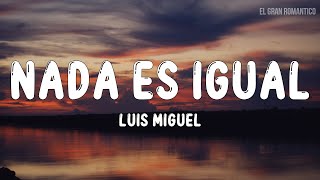 Luis Miguel - Nada Es Igual (Letra / Lyrics)