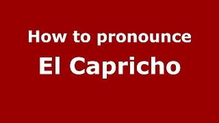 How to pronounce El Capricho
