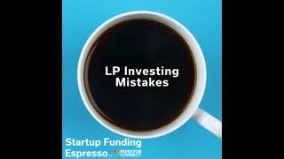 Startup Funding Espresso – LP Investing Mistakes