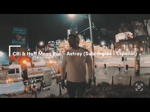 Astray (feat. Half Moon Run) (Sub. English-Spanish)
