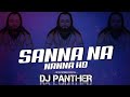 Sanna Na Nanna Ho Cg Panthi Dj Song सन्ना ना नन्ना Dj Janghel Dj Gol2 Dj Pan