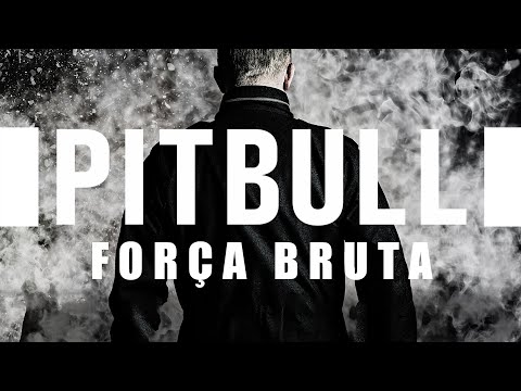 2022 Pitbull ? Força Bruta