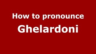 How to pronounce Ghelardoni