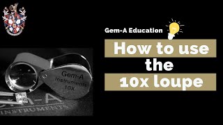 Gem-A education: How to use the 10x loupe