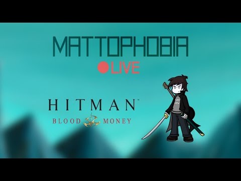 Mattophobia Live - Hitman Bloood Money - 17th February 2016
