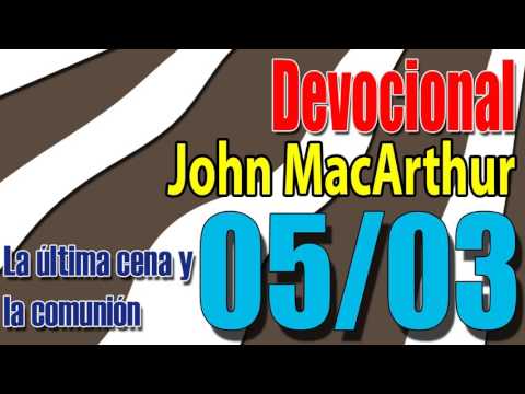 Devocional John MacArthur 05/03 - La última cena y la comunión