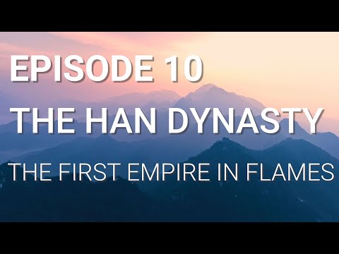 , title : '10. The Han Dynasty - The First Empire in Flames'