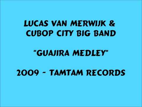 Lucas Van Merwijk & Cubop City Big Band - Guajira Medley - 2009
