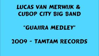 Lucas Van Merwijk & Cubop City Big Band - Guajira Medley - 2009