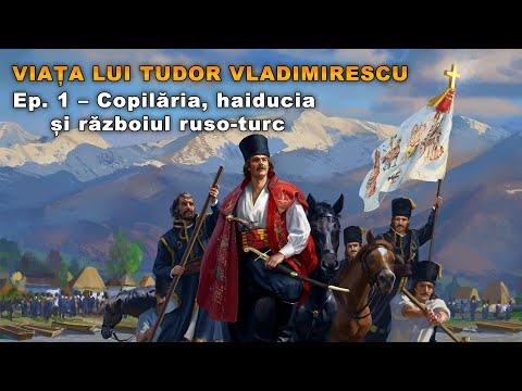 Viața lui Tudor Vladimirescu. Ep. 1 - Copilăria, Haiducia și Războiul Ruso-Turc