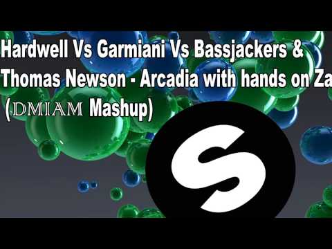 Hardwell Vs Garmiani Vs Bassjackers & Thomas Newson - Arcadia with hands on Zaza (DMIAM Mashup)