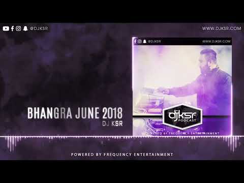 DJ KSR - Bhangra Podcast June 2018 | LATEST PUNJABI SONGS 2018