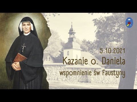 Pustelnia 05.10.21 - kazanie o. Daniela (wspomnienie św siostry Faustyny)