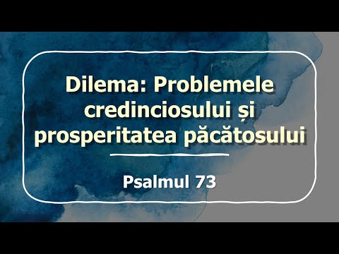 Dilema: Problemele credinciosului și prosperitatea păcătosului (Psalmul 73) - Ieremia Rusu