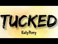 Katy Perry - Tucked (Music Lyrics) Katy Perry - Tucked (Music Lyrics)