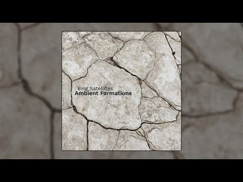 Bing Satellites - Ambient Formations (Full Album) - Ambient Music