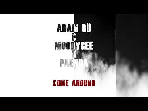 Come Around | Adam Bü, Moodygee, PAENDA