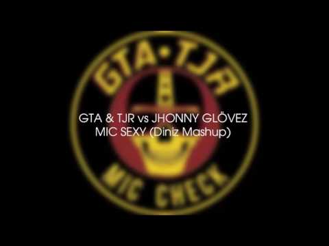 GTA & TJR vs Johnny Glovez - Mic Sexy (Diniz Mashup)