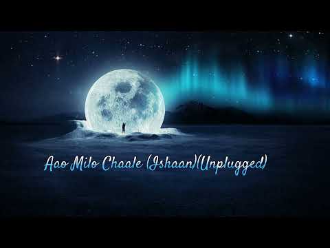 Ishaan Ao Milo Chaale
