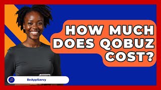 How Much Does Qobuz Cost? - Be App Savvy