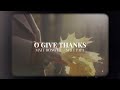 O Give Thanks
