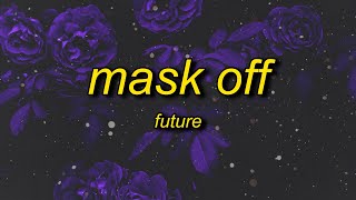 Future - Mask Off (Lyrics) | mask on f it mask off