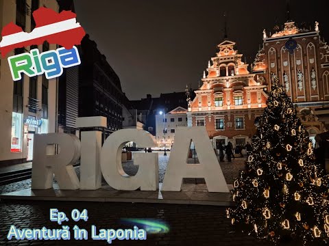 Ep. 04 - Riga | Cel mai neașteptat târg de Crăciun | Aventură în Laponia