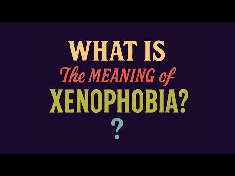What is the meaning of Xenophobia?