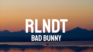 Bad Bunny - RLNDT (Letra/Lyrics)