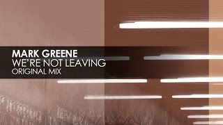 Mark Greene - We're Not Leaving (Original Mix)