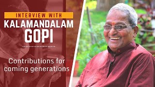 Kalamandalam Gopi in an interview with Raghu P on his contributions for coming generations