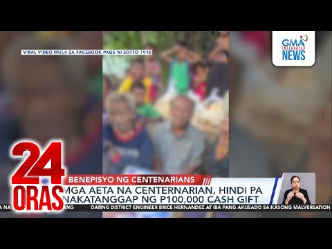 Mga aeta na centenarian, hindi pa nakatanggap ng P100,000 cash gift | 24 Oras