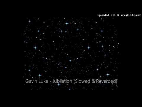 Gavin Luke - Jubilation (Slowed & Reverbed)