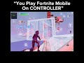 “You Play Fortnite Mobile On CONTROLLER”